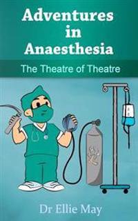 Adventures in Anaesthesia: The Theatre of Theatre