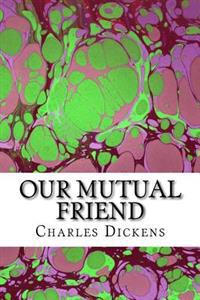 Our Mutual Friend: (Charles Dickens Classics Collection)