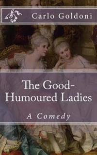 The Good-Humoured Ladies: A Comedy