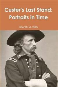 Custer's Last Stand: Portraits in Time