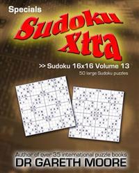 Sudoku 16x16 Volume 13: Sudoku Xtra Specials