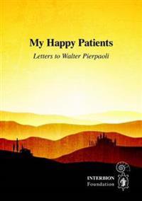 My Happy Patients - Letters to Walter Pierpaoli