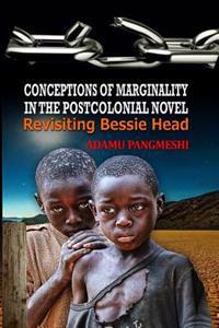 Conceptions of Marginality in the Postcolonial Novel: Revisiting Bessie Head