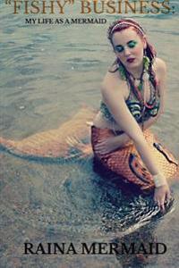 Fishy Business: My Life as a Mermaid