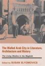 The Walled Arab City in Literature, Architecture and History