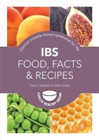 Ibs: food, facts and recipes - control irritable bowel syndrome for life