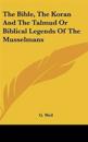Bible, The Koran And The Talmud Or Biblical Legends Of The Musselmans