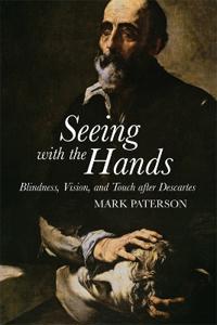 Seeing with the Hands: Blindness, Vision and Touch After Descartes
