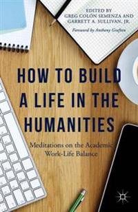 How to Build a Life in the Humanities