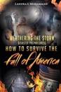 Weathering the Storm: Disaster Preparedness How to Survive the Fall of America: How to Survive the Fall of America