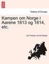 Kampen Om Norge I Aarene 1813 Og 1814, Etc. Anden Deel