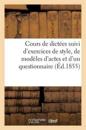 Cours de Dictées Suivi d'Exercices de Style, de Modèles d'Actes Et d'Un Questionnaire (Éd.1855)