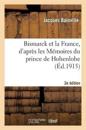 Bismarck Et La France, d'Apr?s Les M?moires Du Prince de Hohenlohe 2e ?d.