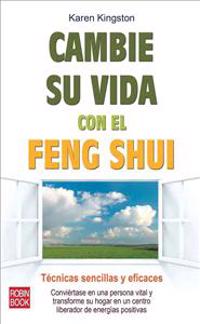 Cambie su Vida Con el Feng Shui = Clear Your Clutter with Feng Shui