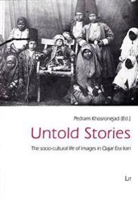 Untold Stories: The Socio-Cultural Life of Images in Qajar Era Iran
