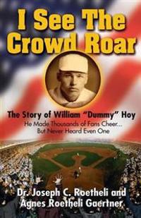 I See the Crowd Roar: The Inspiring Story of William 