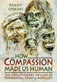 How Compassion Made Us Human: An Archaeology of Stone Age Sentiment