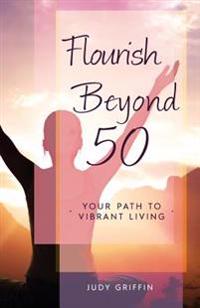 Flourish Beyond 50: Your Path to Vibrant Living