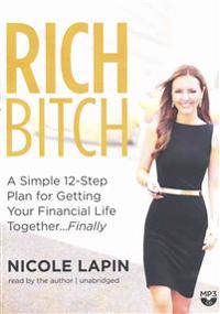 Rich Bitch: A Simple 12-Step Plan to Decoding Financial Jargon and Having the Life You Want