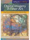 Digital Imagery in Fiber Art: Using Textured Backgrounds for a Painterly Effect DVD