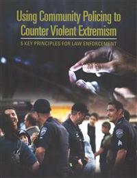 Using Community Policing to Counter Violent Extremism: 5 Key Principles for Law Enforcement