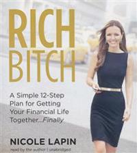 Rich Bitch: A Simple 12-Step Plan to Decoding Financial Jargon and Having the Life You Want