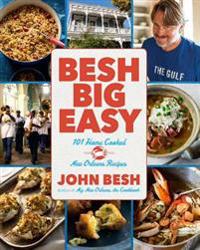 Besh Big Easy: 101 Home Cooked New Orleans Recipes