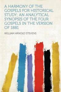 A Harmony of the Gospels for Historical Study; an Analytical Synopsis of the Four Gospels in the Version of 1881