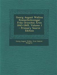 Georg August Wallins Reseanteckningar Från Orienten Åren 1843-1849, Volume 1