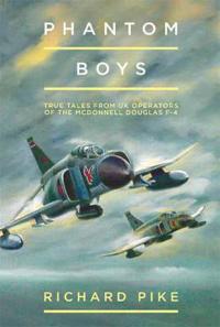 Phantom Boys: True Tales from Aircrew of the McDonnell Douglas F-4 Fighter-Bomber
