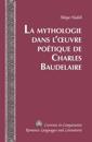 La Mythologie dans l'oeuvre poétique de Charles Baudelaire