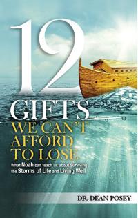 12 Gifts You Cant Afford to Lose: What Noah Can Teach Us about Surviving the Storms of Life and Living Well