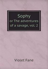 Sophy or the Adventures of a Savage, Vol. 2