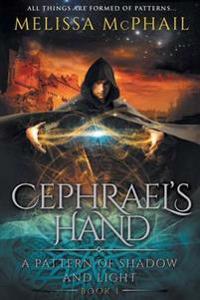 Cephrael's Hand: A Pattern of Shadow & Light Book One