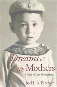 Dreams of My Mothers: A Story of Love Transcendent