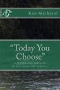 "Today You Choose"