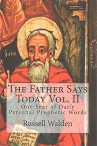 The Father Says Today Vol. II: One Year of Daily Personal Prophetic Words
