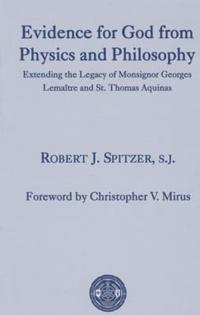 Evidence for God from Physics and Philosophy: Extending the Legacy of Monsignor George Lemaitre and St. Thomas Aquinas