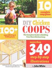 DIY Chicken Coops: The Complete Guide to Building Your Own Chicken COOP