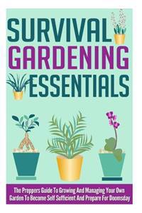 Survival Gardening Essentials - The Preppers Guide to Growing and Managing Your Own Garden to Become Self Sufficient and Prepare for Doomsday