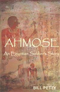 Ahmose: An Egyptian Soldier's Story