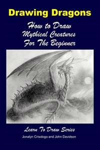 Drawing Dragons - How to Draw Mythical Creatures for the Beginner