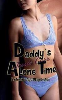 Daddy's Alone Time: Extreme Age Play Erotica
