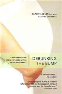 Debunking the Bump: A Mathematician Mom Explodes Myths about Pregnancy