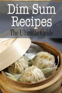 Dim Sum Recipes: The Ultimate Guide