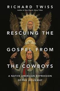Rescuing the Gospel from the Cowboys: A Native American Expression of the Jesus Way