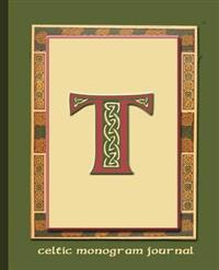 T: Celtic Monogram Journal: Journal Notebook Diary with Celtic Sayings & Quotes Translated. Explore Your Scottish or Iris