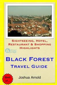 Black Forest Travel Guide: Sightseeing, Hotel, Restaurant & Shopping Highlights