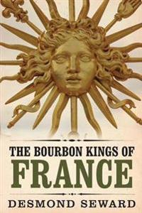 The Bourbon Kings of France