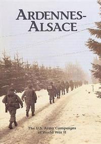 The U.S. Army Campaigns of World War II: Ardennes- Alsace